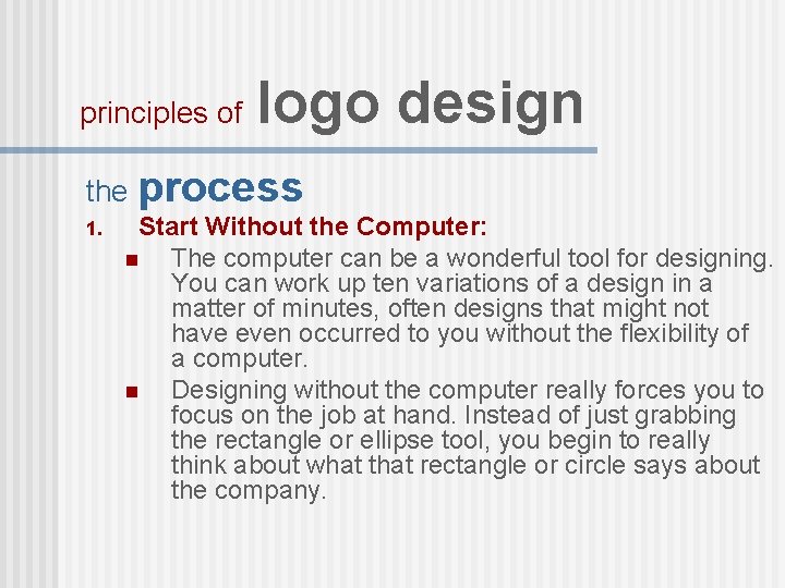 principles of logo design the process 1. Start Without the Computer: n The computer