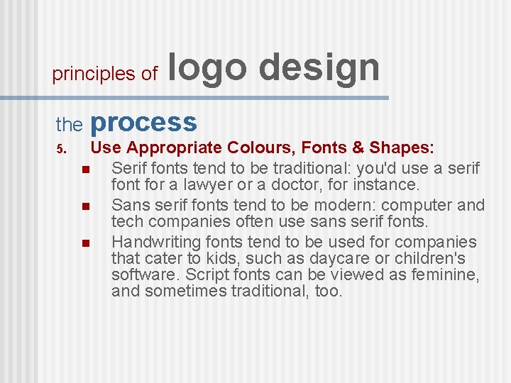 principles of logo design the process 5. Use Appropriate Colours, Fonts & Shapes: n