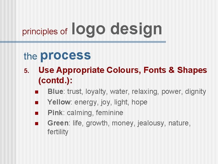 principles of logo design the process 5. Use Appropriate Colours, Fonts & Shapes (contd.