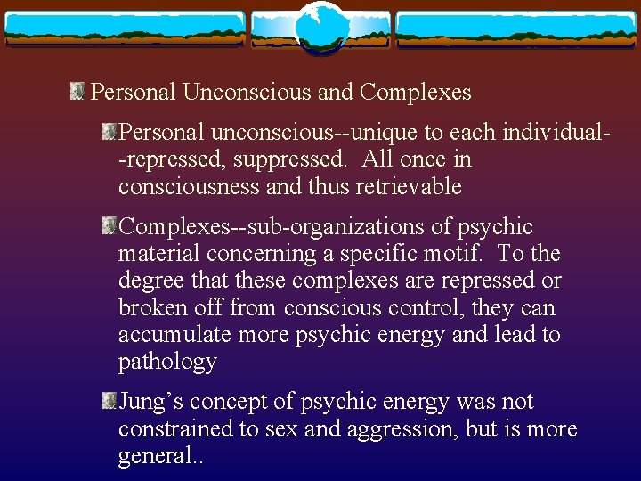 Personal Unconscious and Complexes Personal unconscious--unique to each individual-repressed, suppressed. All once in consciousness Personal Unconscious and Complexes Personal unconscious--unique to each individual-repressed, suppressed. All once in consciousness