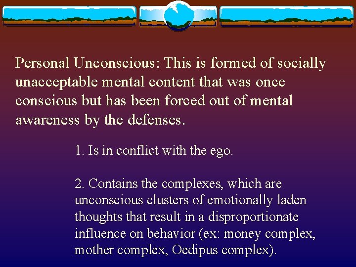 Personal Unconscious: This is formed of socially unacceptable mental content that was once conscious Personal Unconscious: This is formed of socially unacceptable mental content that was once conscious