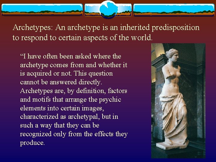 Archetypes: An archetype is an inherited predisposition to respond to certain aspects of the Archetypes: An archetype is an inherited predisposition to respond to certain aspects of the