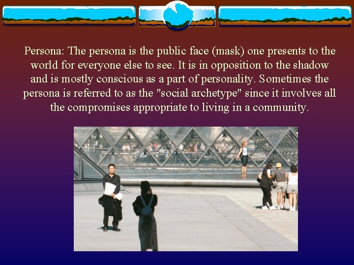 Persona: The persona is the public face (mask) one presents to the world for Persona: The persona is the public face (mask) one presents to the world for