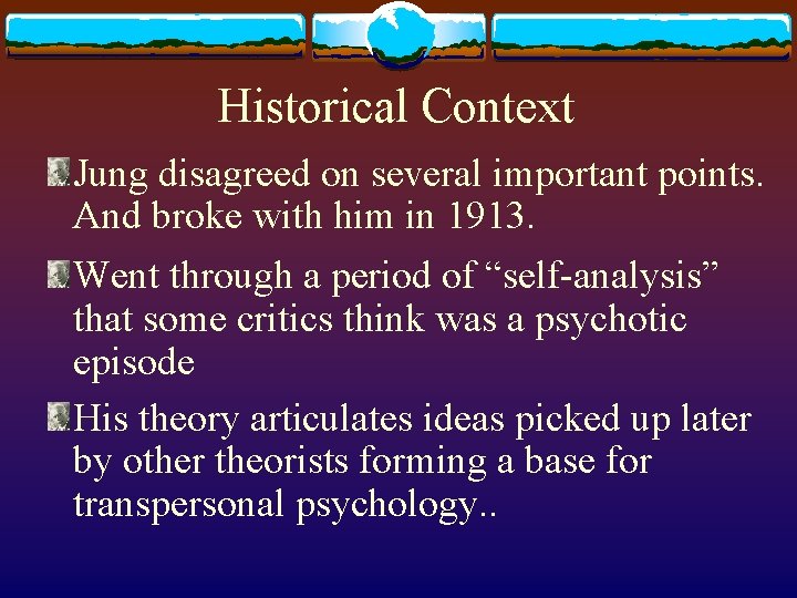 Historical Context Jung disagreed on several important points. And broke with him in 1913. Historical Context Jung disagreed on several important points. And broke with him in 1913.