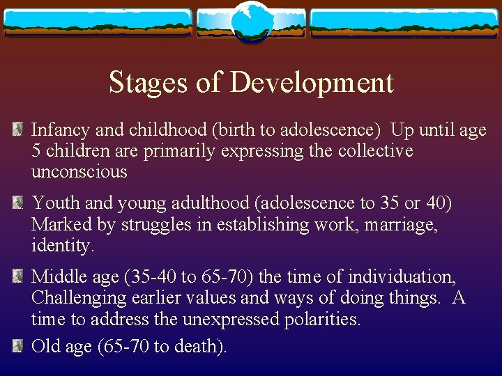 Stages of Development Infancy and childhood (birth to adolescence) Up until age 5 children Stages of Development Infancy and childhood (birth to adolescence) Up until age 5 children
