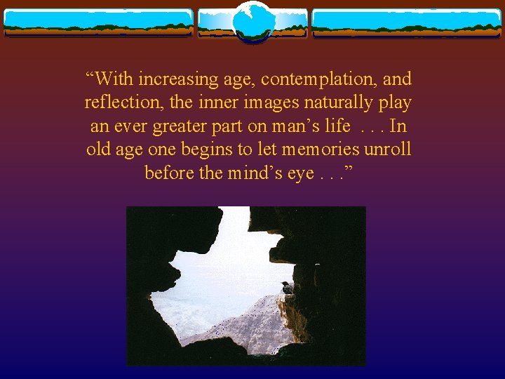 “With increasing age, contemplation, and reflection, the inner images naturally play an ever greater “With increasing age, contemplation, and reflection, the inner images naturally play an ever greater