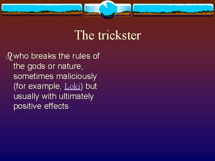 The trickster bwho breaks the rules of the gods or nature, sometimes maliciously (for The trickster bwho breaks the rules of the gods or nature, sometimes maliciously (for