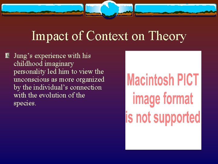 Impact of Context on Theory Jung’s experience with his childhood imaginary personality led him Impact of Context on Theory Jung’s experience with his childhood imaginary personality led him