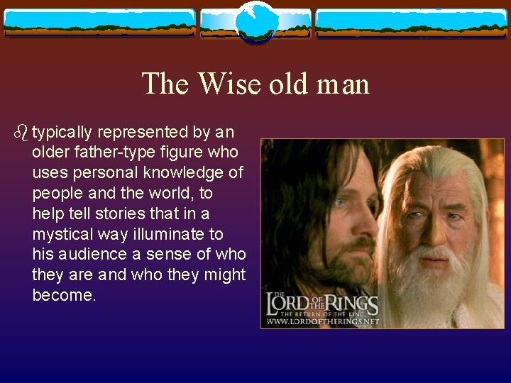 The Wise old man b typically represented by an older father-type figure who uses The Wise old man b typically represented by an older father-type figure who uses