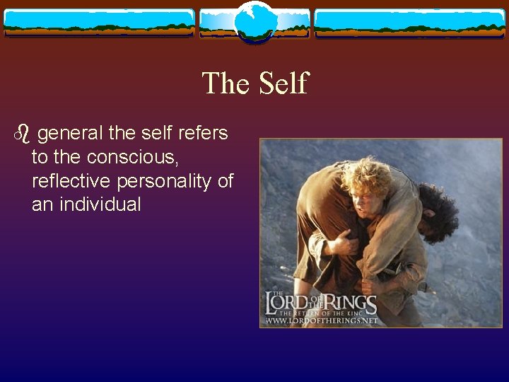 The Self b general the self refers to the conscious, reflective personality of an The Self b general the self refers to the conscious, reflective personality of an