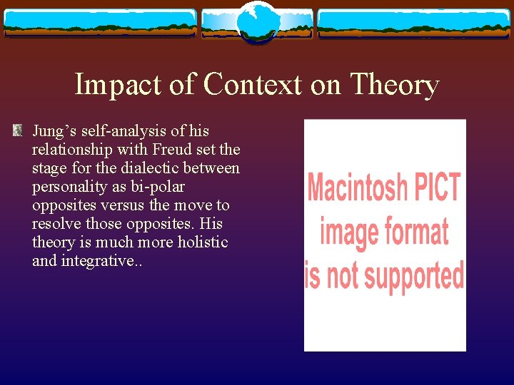 Impact of Context on Theory Jung’s self-analysis of his relationship with Freud set the Impact of Context on Theory Jung’s self-analysis of his relationship with Freud set the