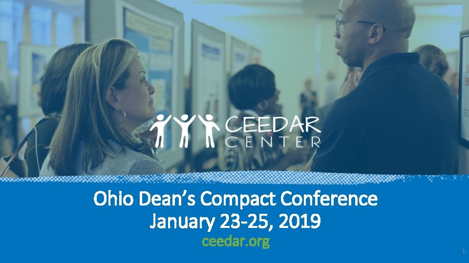 Ohio Dean’s Compact Conference January 23 -25, 2019 ceedar. org 1 Ohio Dean’s Compact Conference January 23 -25, 2019 ceedar. org 1