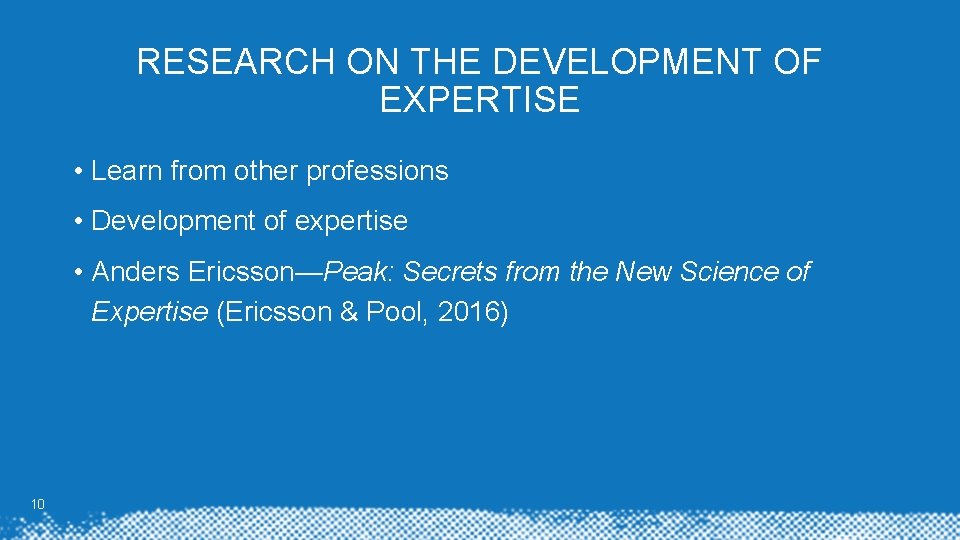 RESEARCH ON THE DEVELOPMENT OF EXPERTISE • Learn from other professions • Development of RESEARCH ON THE DEVELOPMENT OF EXPERTISE • Learn from other professions • Development of