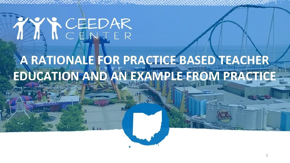 A RATIONALE FOR PRACTICE BASED TEACHER EDUCATION AND AN EXAMPLE FROM PRACTICE 2 A RATIONALE FOR PRACTICE BASED TEACHER EDUCATION AND AN EXAMPLE FROM PRACTICE 2