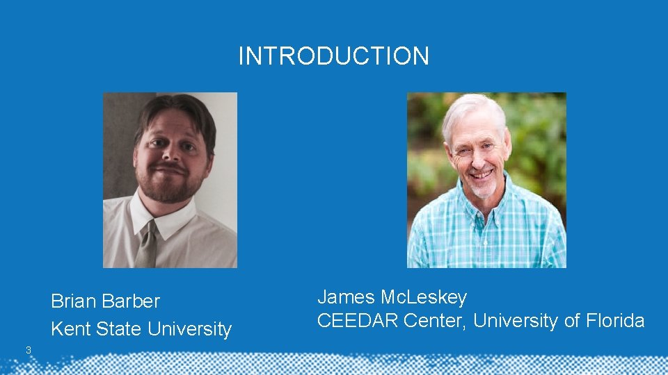 INTRODUCTION Brian Barber Kent State University 3 James Mc. Leskey CEEDAR Center, University of INTRODUCTION Brian Barber Kent State University 3 James Mc. Leskey CEEDAR Center, University of