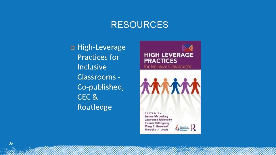 RESOURCES 36 High-Leverage Practices for Inclusive Classrooms Co-published, CEC & Routledge RESOURCES 36 High-Leverage Practices for Inclusive Classrooms Co-published, CEC & Routledge