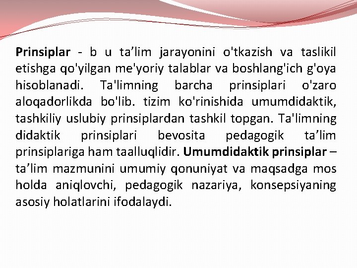 Prinsiplar - b u ta’lim jarayonini o'tkazish va taslikil etishga qo'yilgan me'yoriy talablar va