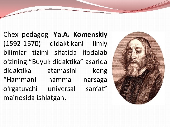 Chex pedagogi Ya. A. Komenskiy (1592 -1670) didaktikani ilmiy bilimlar tizimi sifatida ifodalab o'zining
