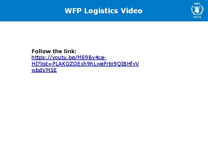 WFP Logistics Video Follow the link: https: //youtu. be/ME 9 By 4 ca. HI?