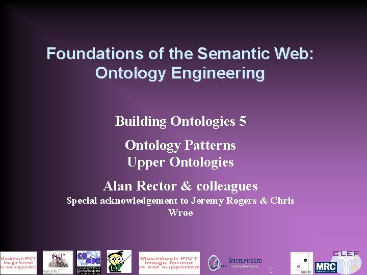 Foundations of the Semantic Web: Ontology Engineering Building Ontologies 5 Ontology Patterns Upper Ontologies