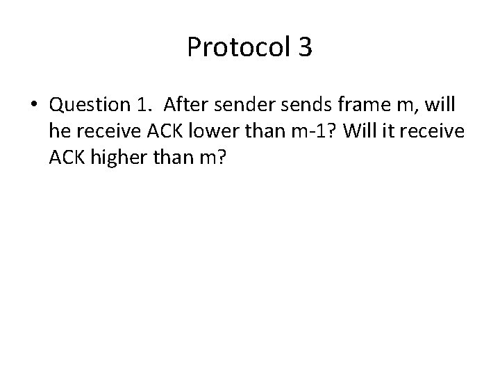 Protocol 3 • Question 1. After sends frame m, will he receive ACK lower