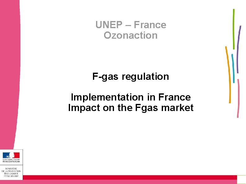 UNEP – France Ozonaction F-gas regulation Implementation in France Impact on the Fgas market