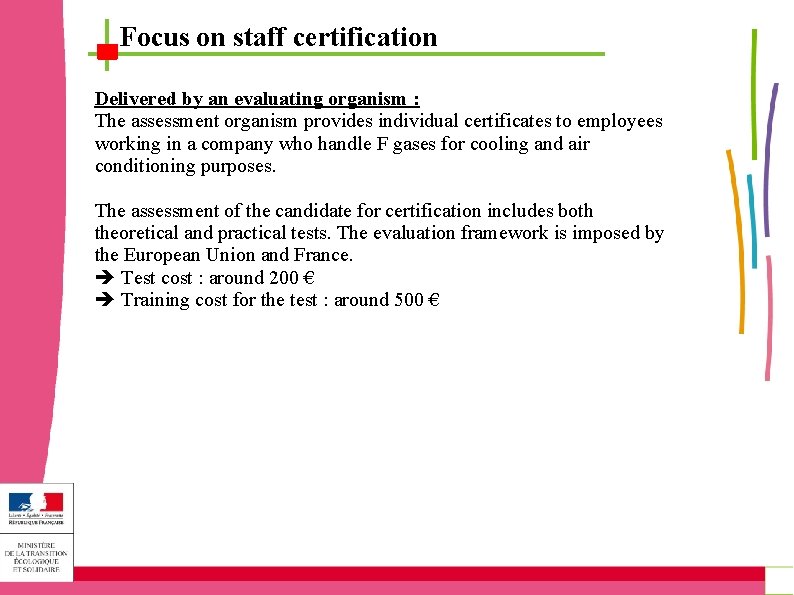 Focus on staff certification Delivered by an evaluating organism : The assessment organism provides