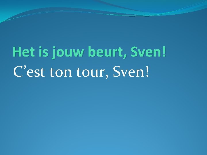 Het is jouw beurt, Sven! C’est ton tour, Sven! 