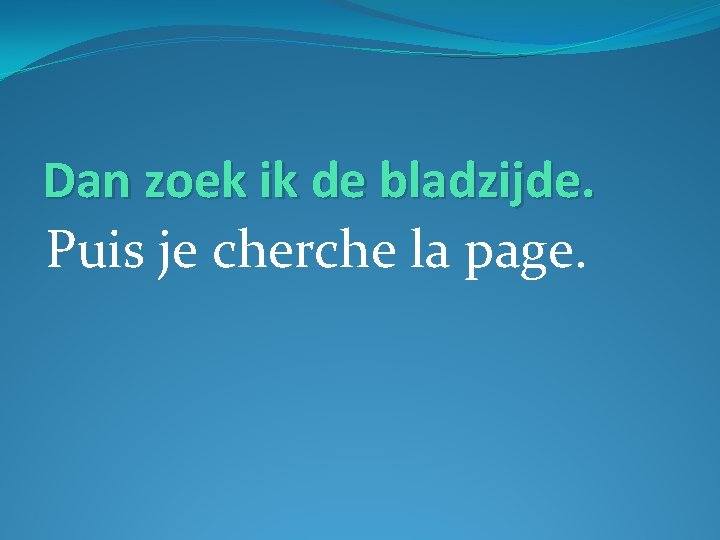 Dan zoek ik de bladzijde. Puis je cherche la page. 