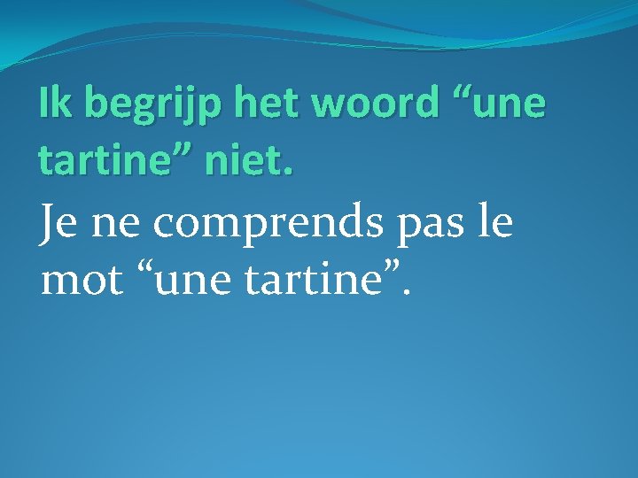 Ik begrijp het woord “une tartine” niet. Je ne comprends pas le mot “une