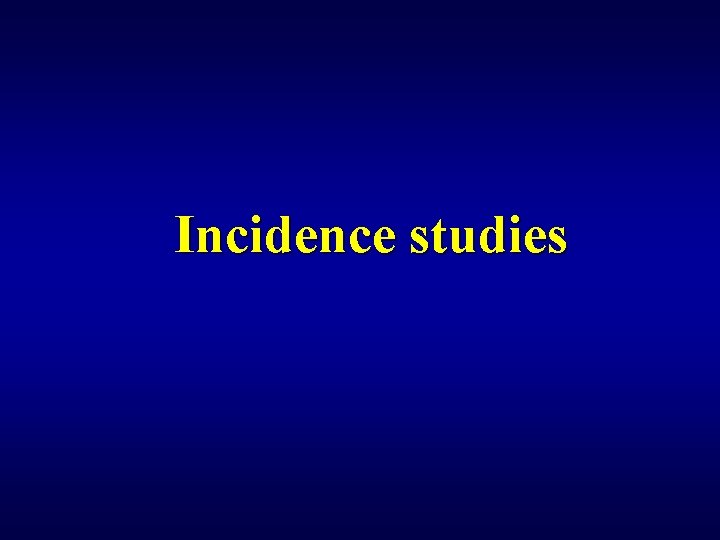 Incidence studies 