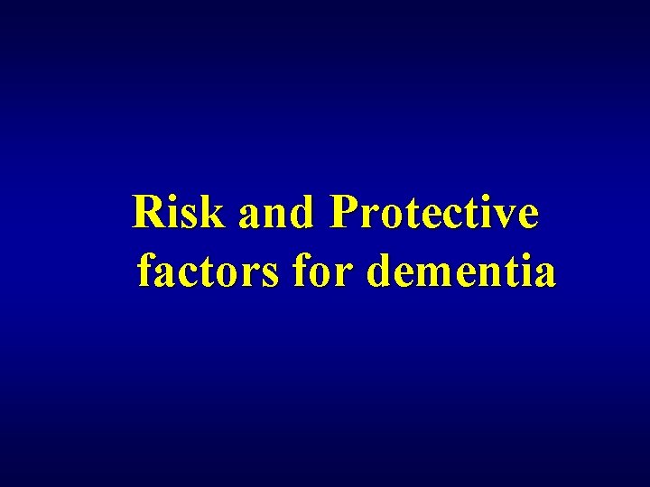 Risk and Protective factors for dementia 