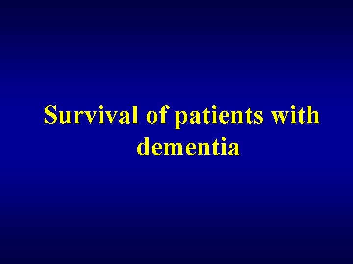 Survival of patients with dementia 