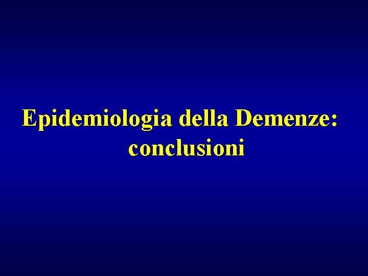 Epidemiologia della Demenze: conclusioni 