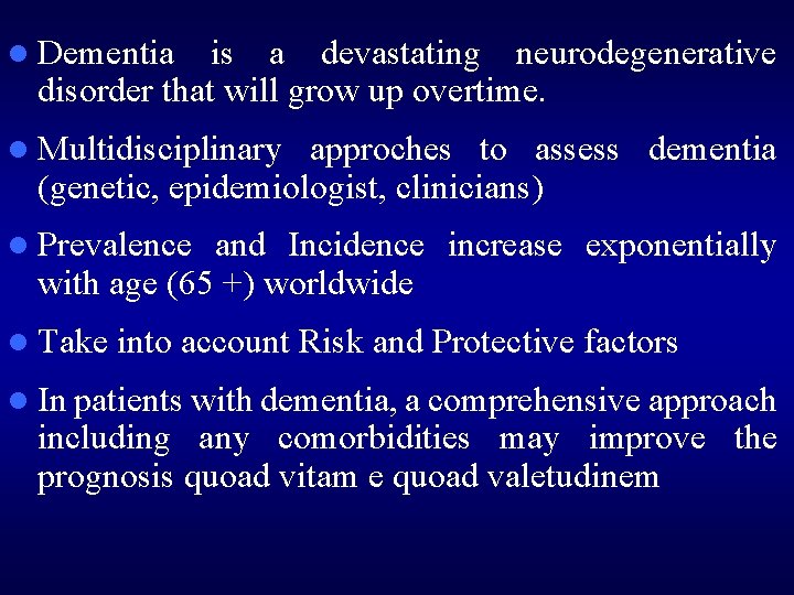 l Dementia is a devastating neurodegenerative disorder that will grow up overtime. l Multidisciplinary