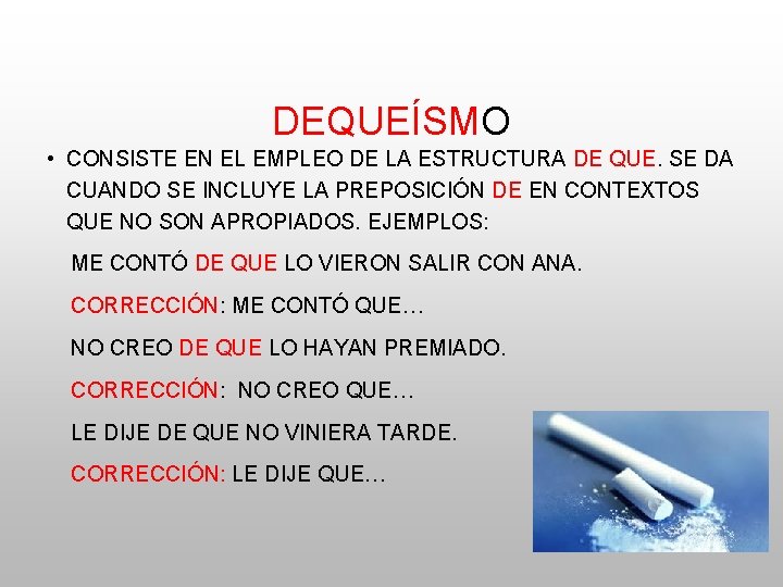 DEQUEÍSMO • CONSISTE EN EL EMPLEO DE LA ESTRUCTURA DE QUE. SE DA CUANDO DEQUEÍSMO • CONSISTE EN EL EMPLEO DE LA ESTRUCTURA DE QUE. SE DA CUANDO