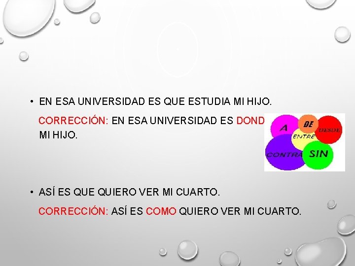 • EN ESA UNIVERSIDAD ES QUE ESTUDIA MI HIJO. CORRECCIÓN: EN ESA UNIVERSIDAD • EN ESA UNIVERSIDAD ES QUE ESTUDIA MI HIJO. CORRECCIÓN: EN ESA UNIVERSIDAD