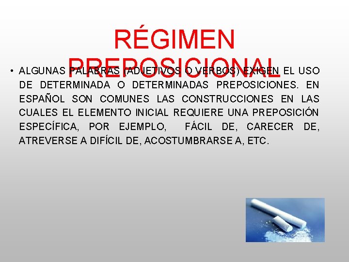 RÉGIMEN PREPOSICIONAL • ALGUNAS PALABRAS (ADJETIVOS O VERBOS) EXIGEN EL USO DE DETERMINADA O RÉGIMEN PREPOSICIONAL • ALGUNAS PALABRAS (ADJETIVOS O VERBOS) EXIGEN EL USO DE DETERMINADA O