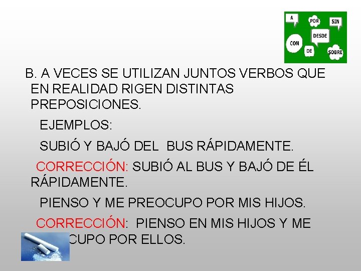 B. A VECES SE UTILIZAN JUNTOS VERBOS QUE EN REALIDAD RIGEN DISTINTAS PREPOSICIONES. EJEMPLOS: B. A VECES SE UTILIZAN JUNTOS VERBOS QUE EN REALIDAD RIGEN DISTINTAS PREPOSICIONES. EJEMPLOS: