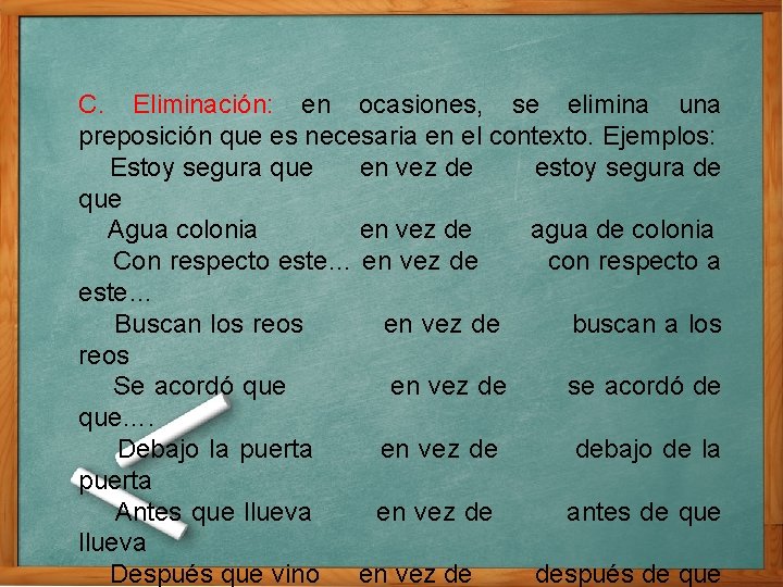 C. Eliminación: en ocasiones, se elimina una preposición que es necesaria en el contexto. C. Eliminación: en ocasiones, se elimina una preposición que es necesaria en el contexto.