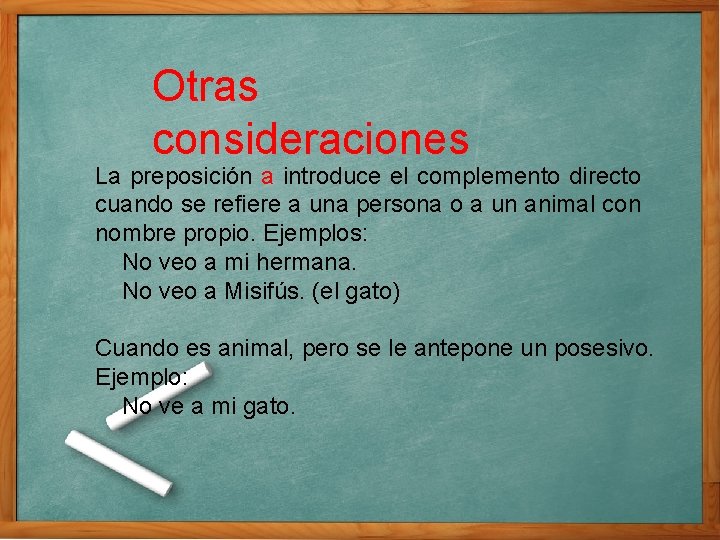 Otras consideraciones La preposición a introduce el complemento directo cuando se refiere a una Otras consideraciones La preposición a introduce el complemento directo cuando se refiere a una