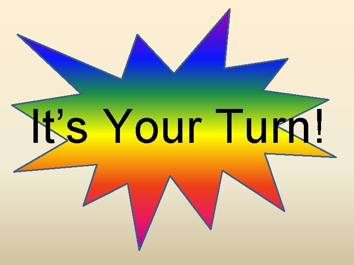 It’s Your Turn! 