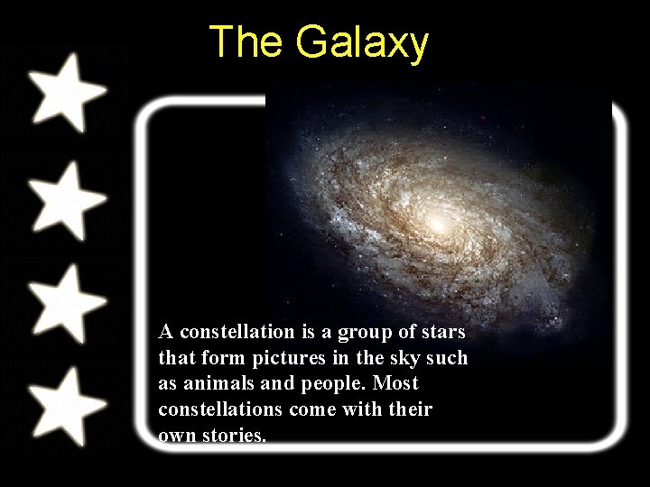 The Galaxy A constellation is a group of stars that form pictures in the