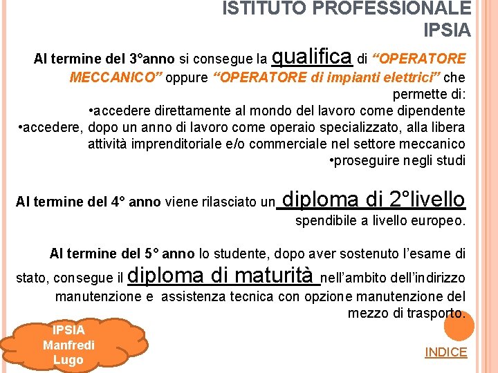 ISTITUTO PROFESSIONALE IPSIA qualifica Al termine del 3°anno si consegue la di “OPERATORE MECCANICO”