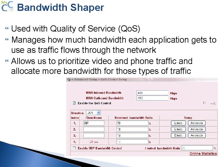 Bandwidth Shaper Used with Quality of Service (Qo. S) Manages how much bandwidth each