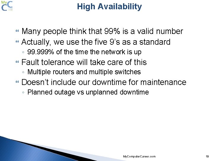 High Availability Many people think that 99% is a valid number Actually, we use