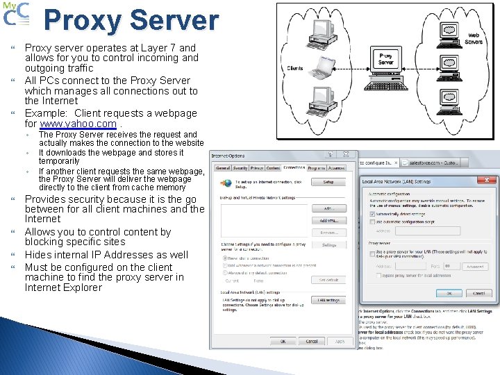 Proxy Server Proxy server operates at Layer 7 and allows for you to control