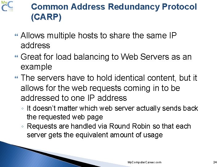 Common Address Redundancy Protocol (CARP) Allows multiple hosts to share the same IP address