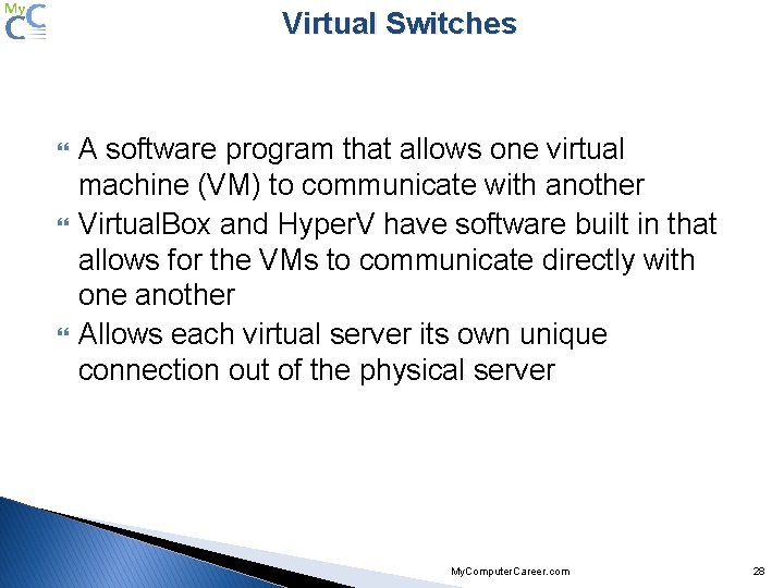 Virtual Switches A software program that allows one virtual machine (VM) to communicate with