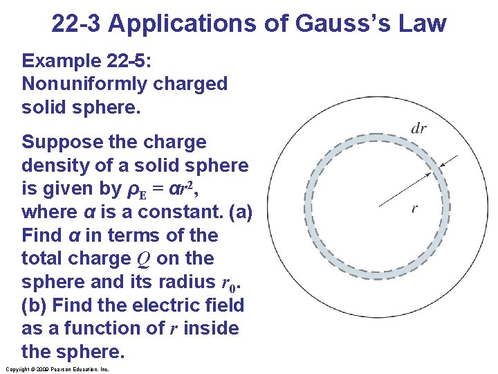 22 -3 Applications of Gauss’s Law Example 22 -5: Nonuniformly charged solid sphere. Suppose